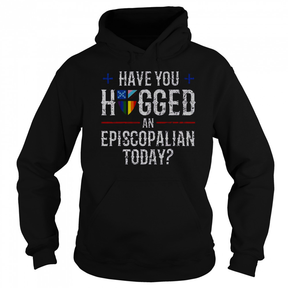 Have You Hugged An Episcopalian Today Church T-Shirt Sweatshirt