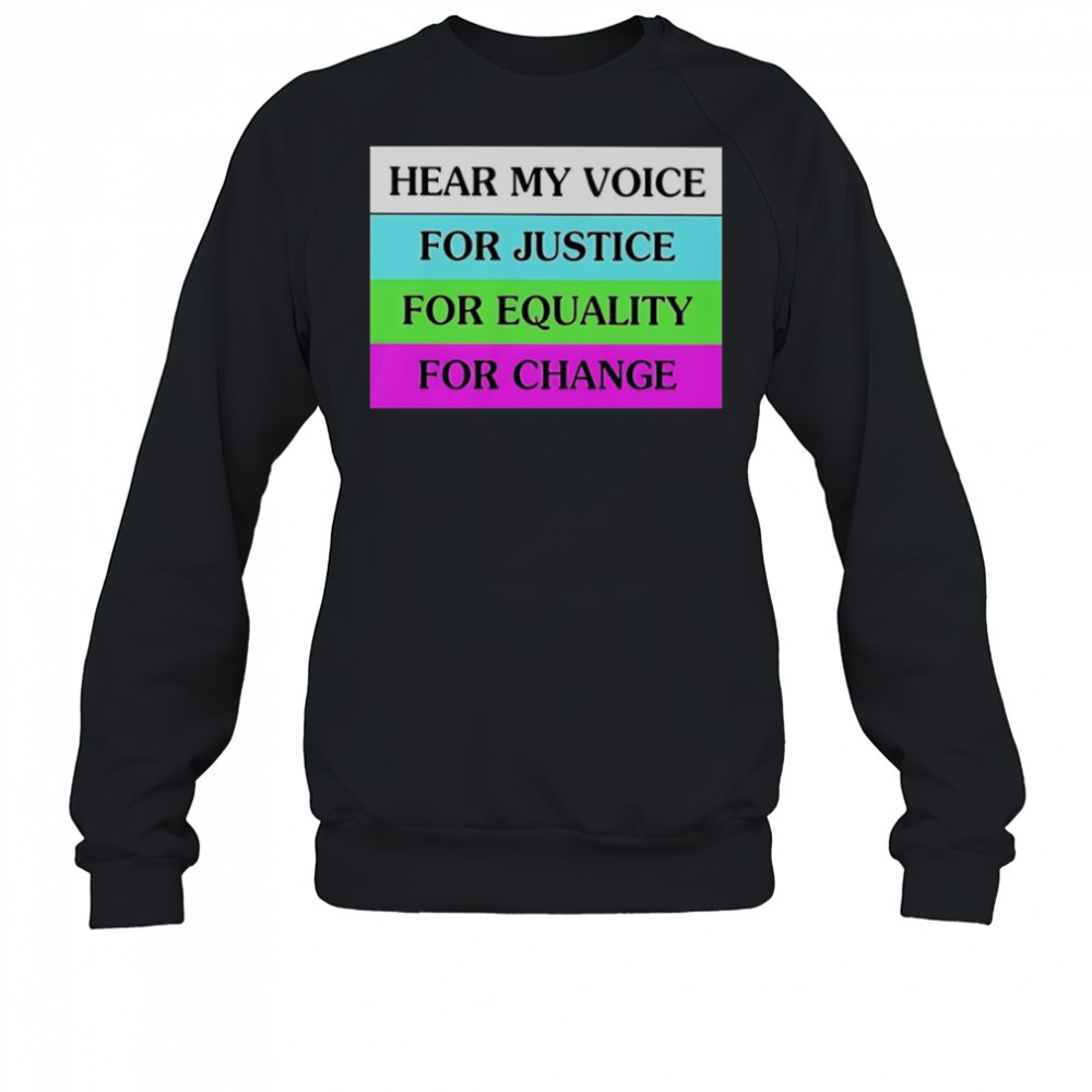 Hear My Voice For Justice For Equality For Change T-Shirt Sweatshirt