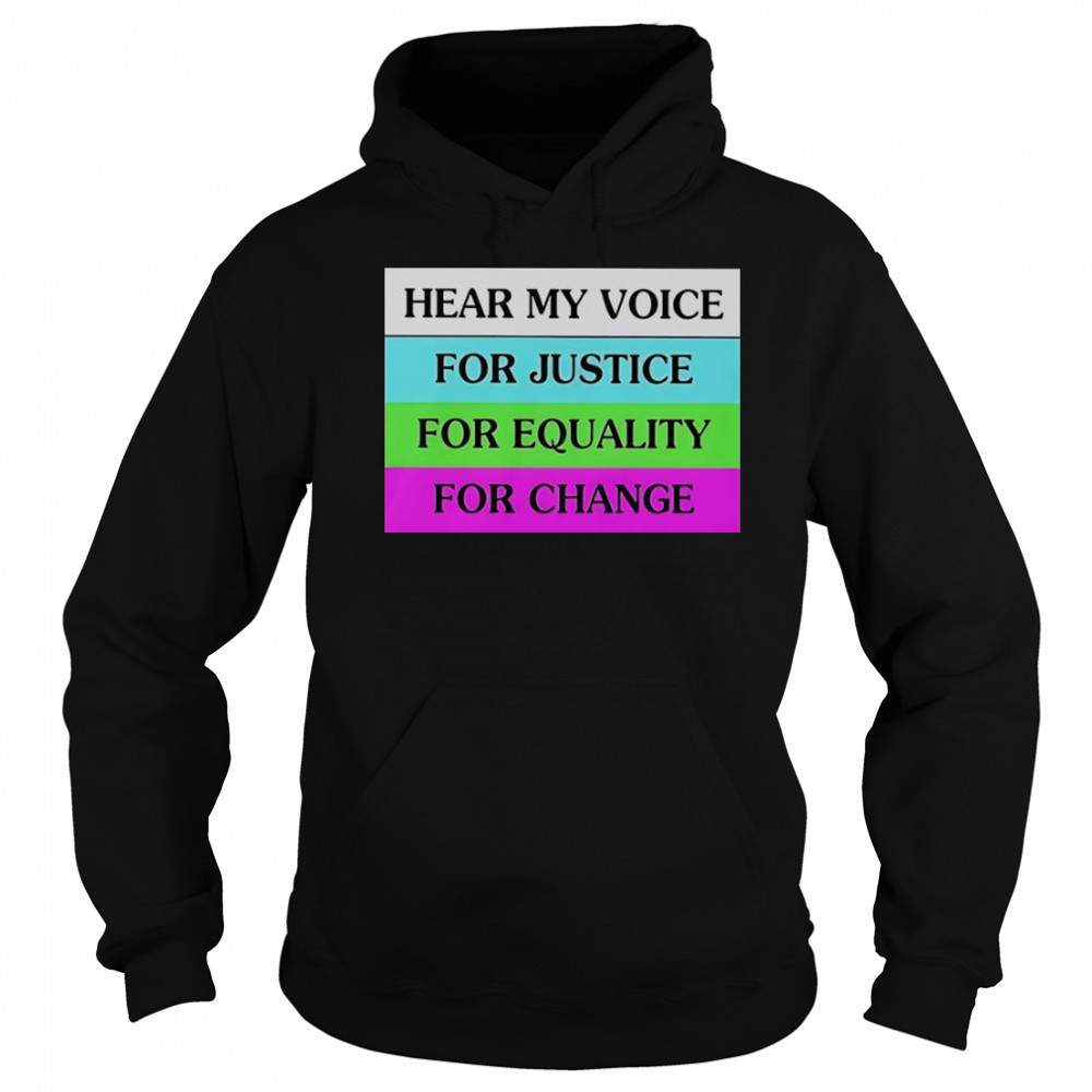 Hear My Voice For Justice For Equality For Change T-Shirt Sweatshirt
