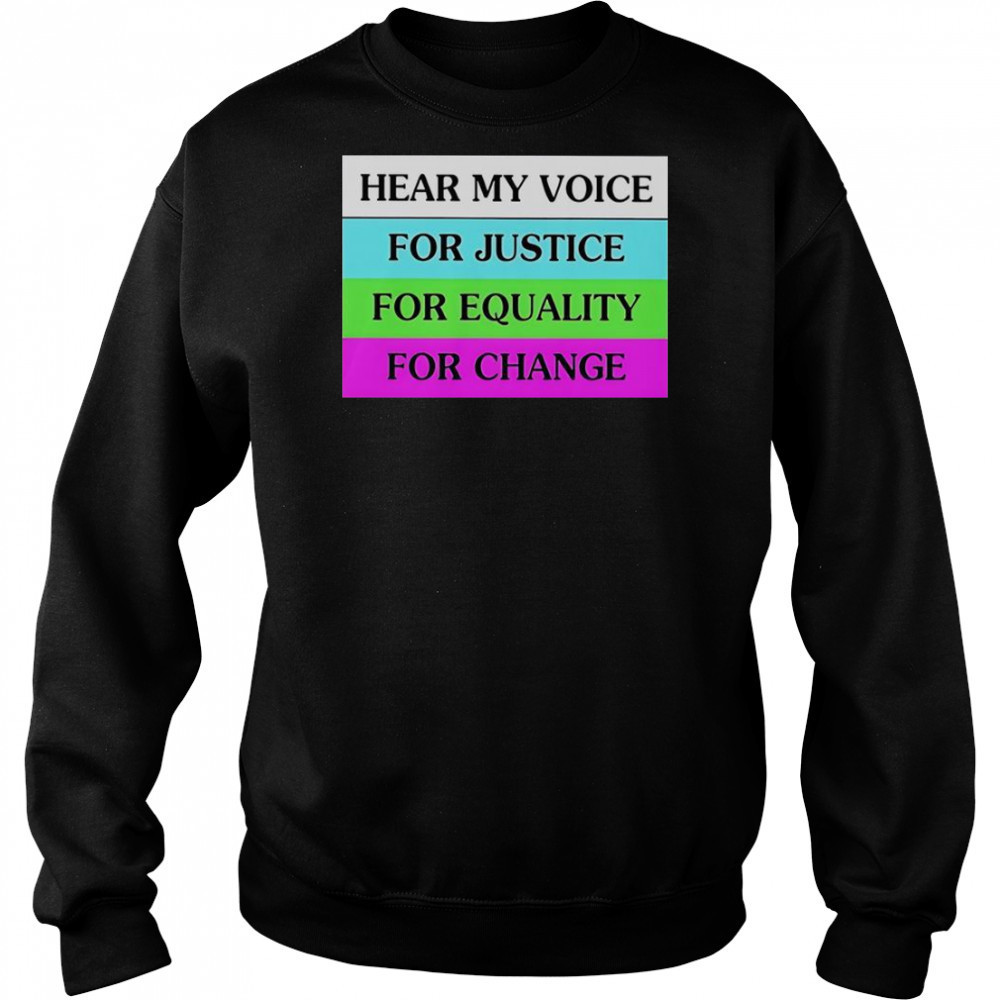 Hear My Voice For Justice For Equality For Change T-Shirt Hoodie