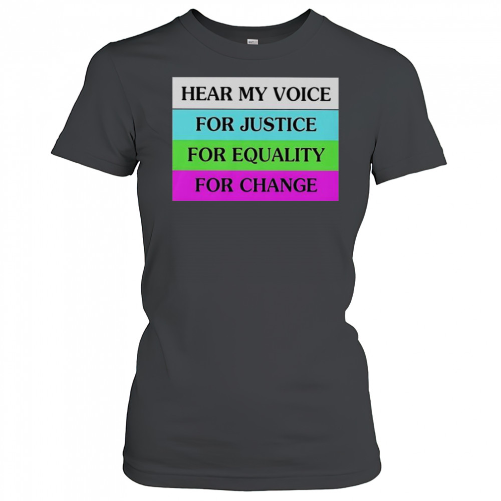 Hear My Voice For Justice For Equality For Change T-Shirt Women's T-shirt