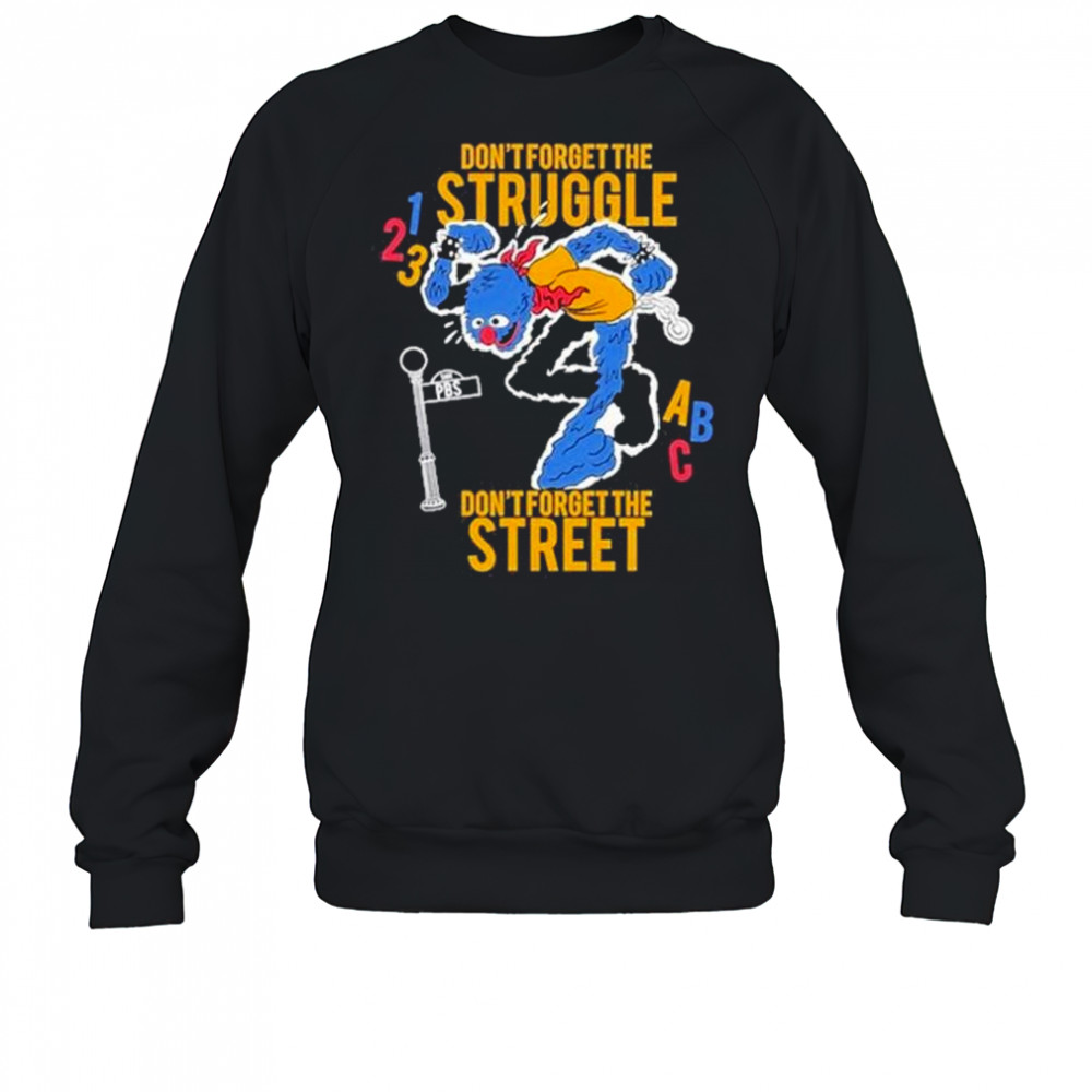 Hecreative Don’t Forget The Struggle Don’t Forget The Street t-shirt Sweatshirt