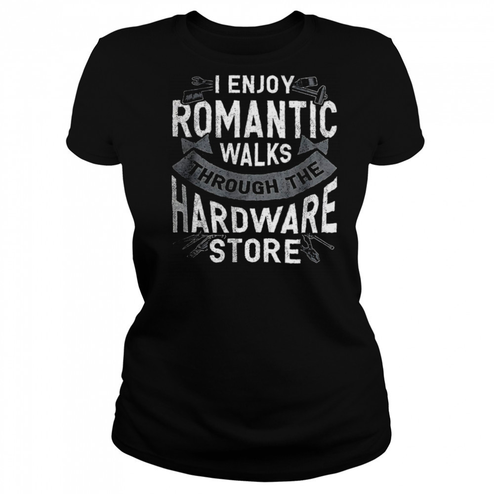 I enjoy romantic walks through the hardware store shirt Women's T-shirt