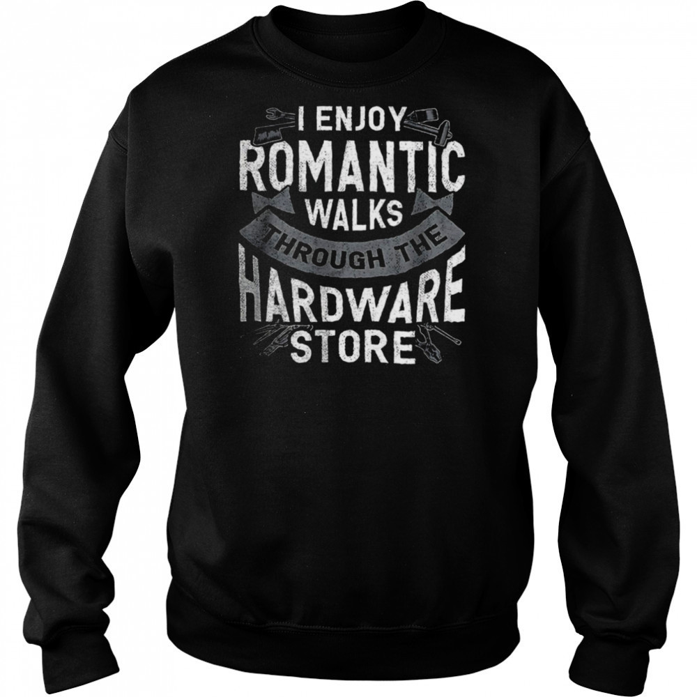 I enjoy romantic walks through the hardware store shirt Hoodie