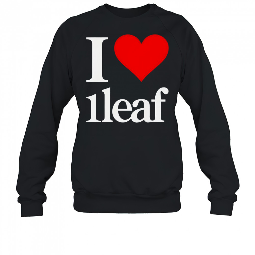 I Love 1leaf I Heart 1leaf T-Shirt Sweatshirt