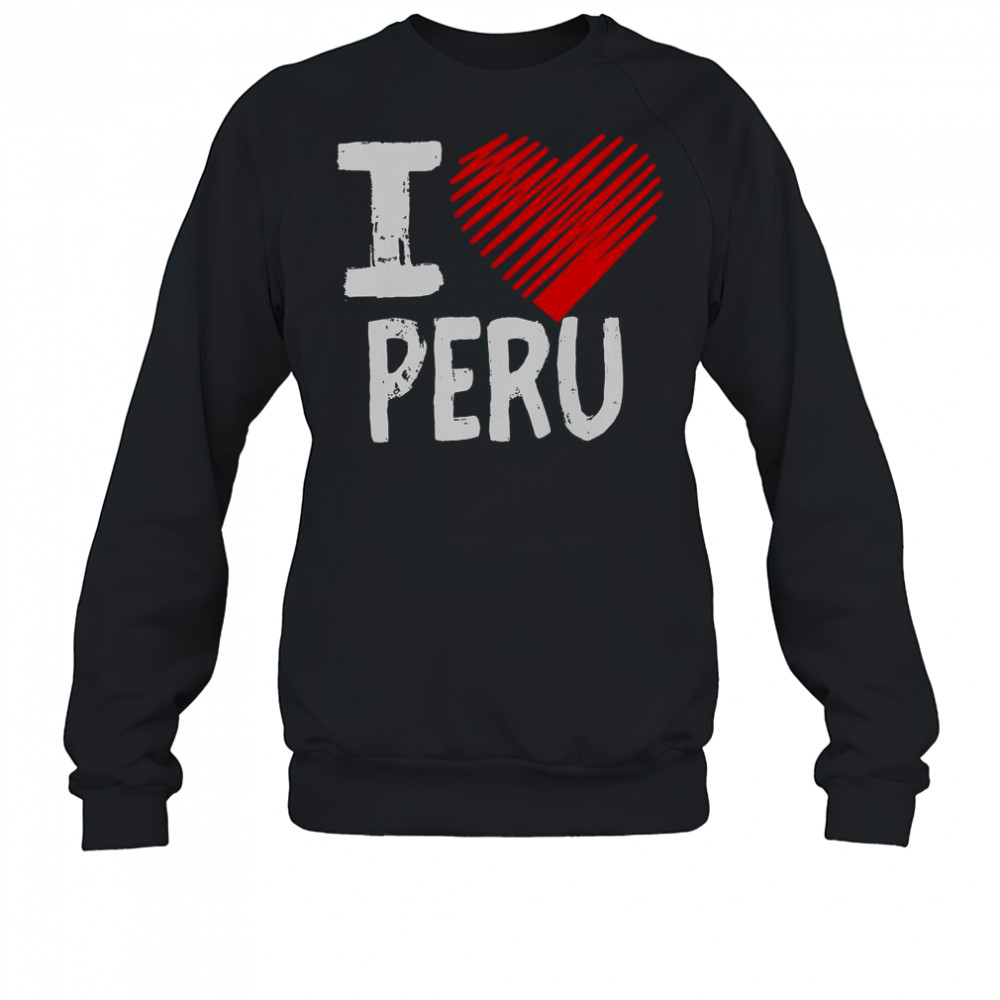 I Love Peru I Heart Peru T-Shirt Sweatshirt