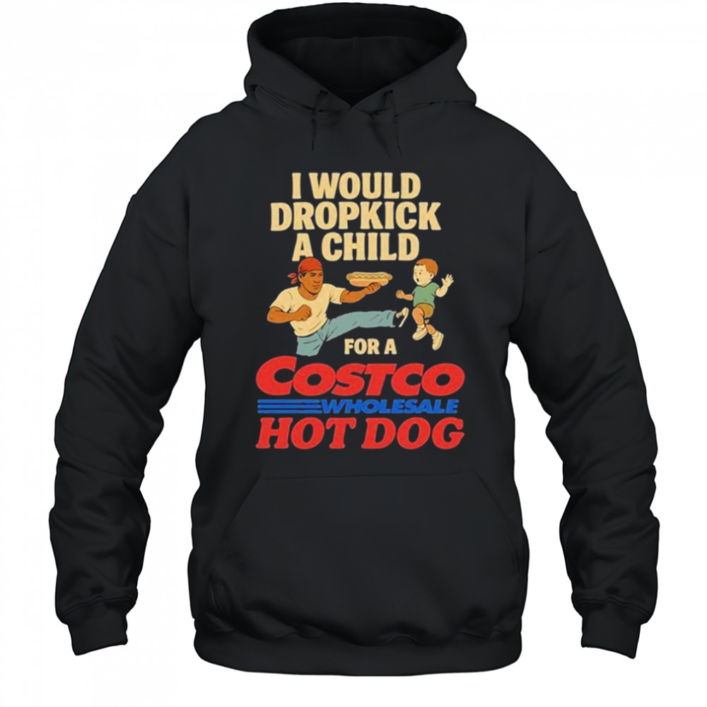 I Would Dropkick A Child For A Costco Wholesale Hot Dog Shirts Hoodie