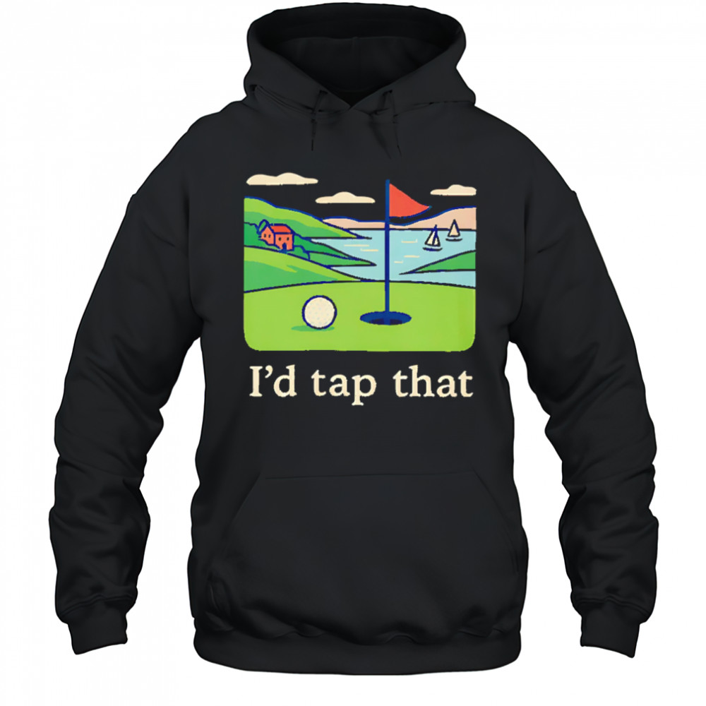 I’d tap that Golf shirt Hoodie