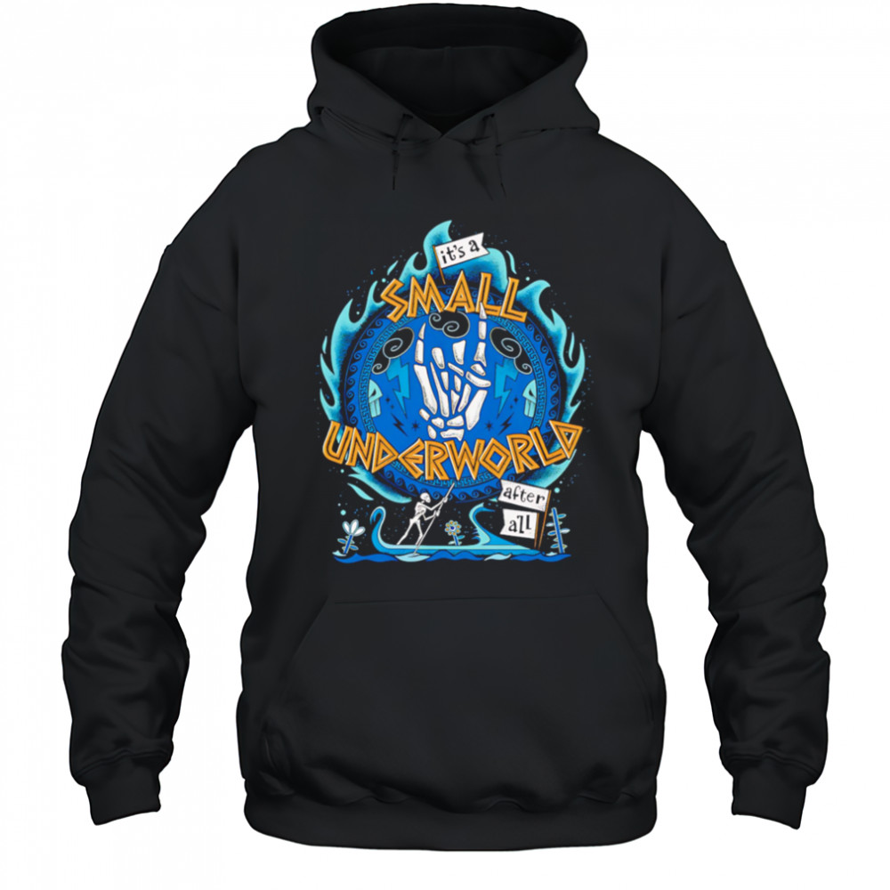 It’s a small underworld after all shirt Hoodie