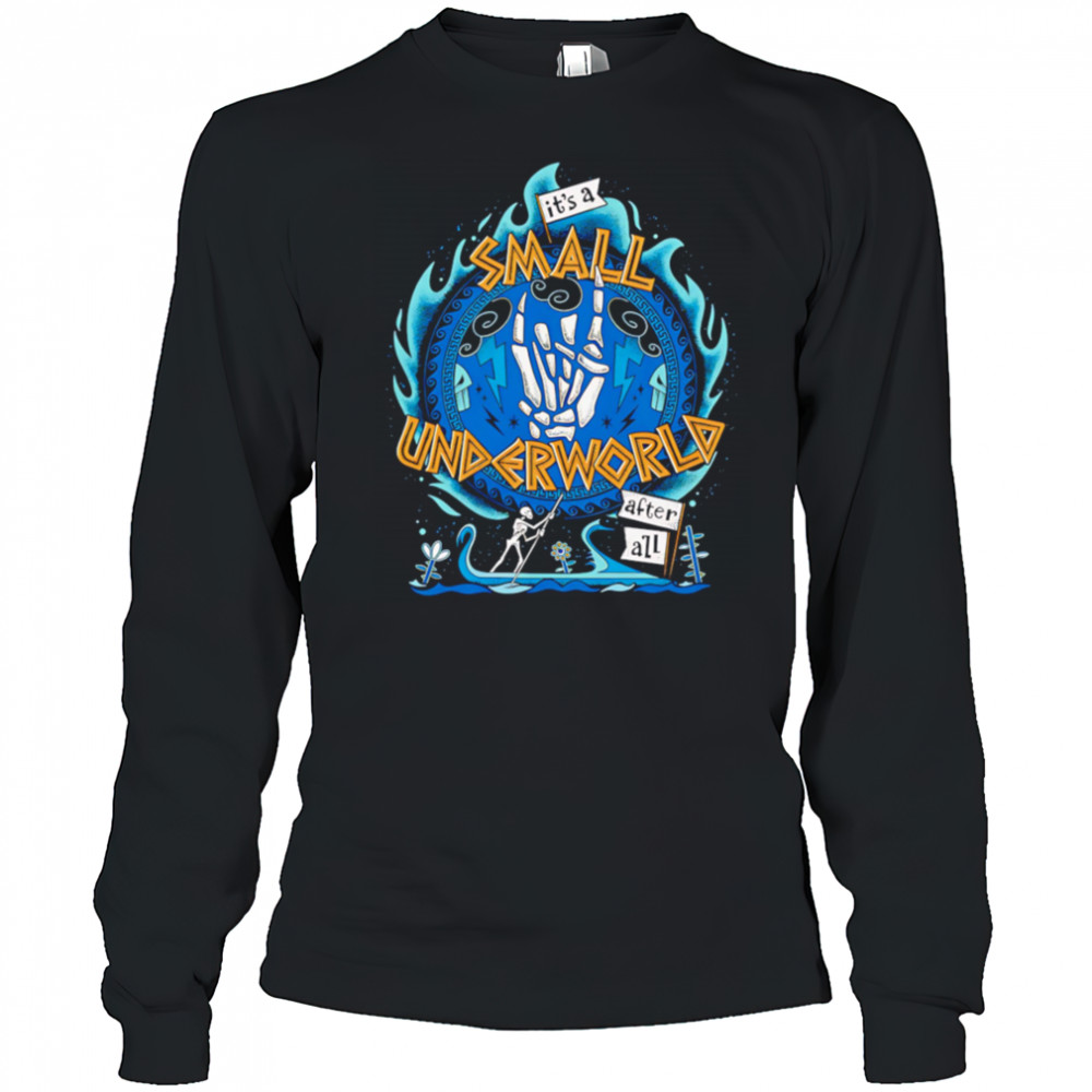 It’s a small underworld after all shirt Long Sleeved