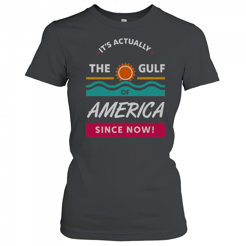 It’s Actually The Gulf Of America Since Now T-Shirt Women's T-shirt