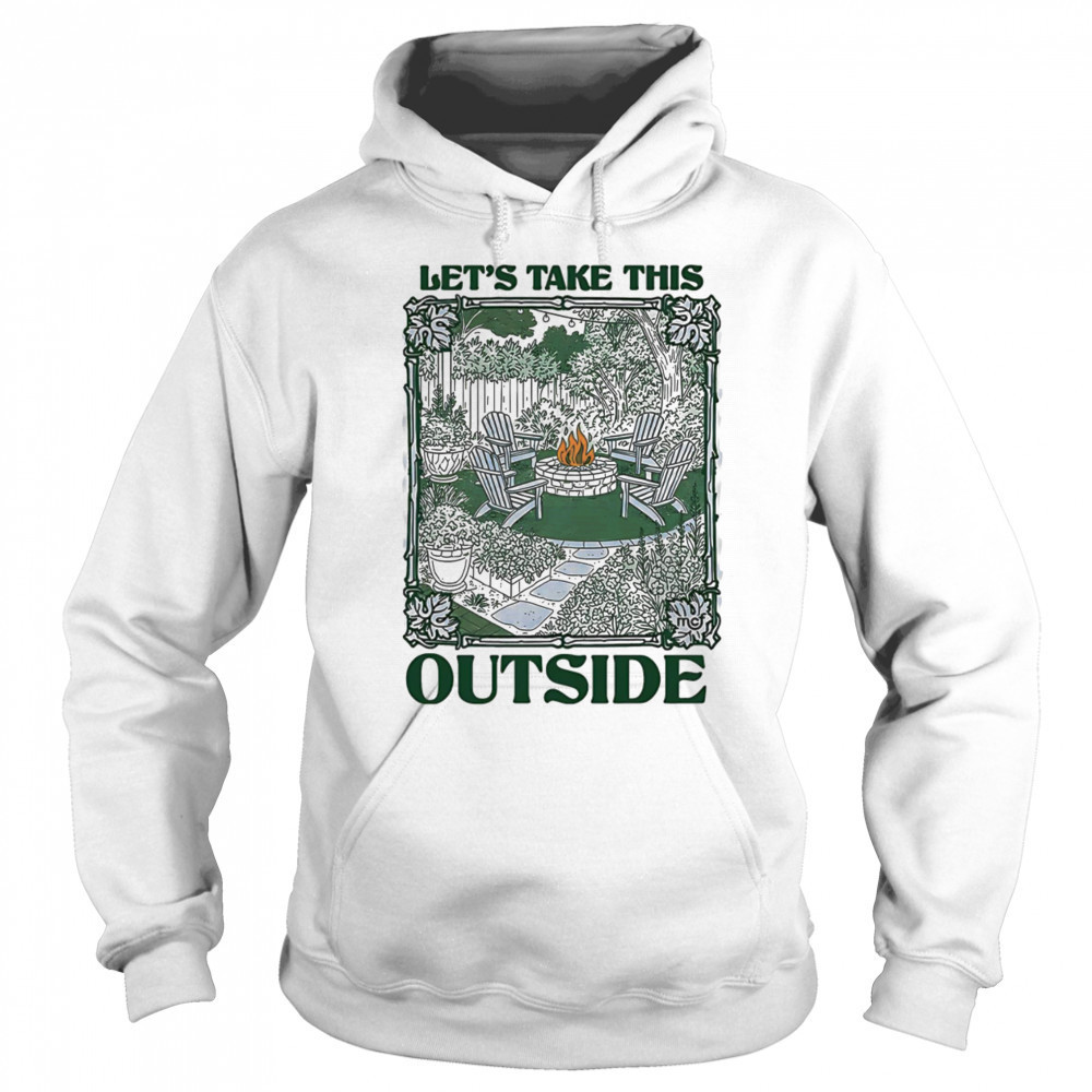 Let’s take this outside shirt Sweatshirt