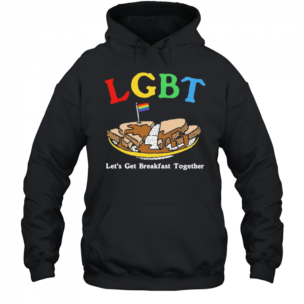 LGBT let’s get breakfast together shirt Hoodie