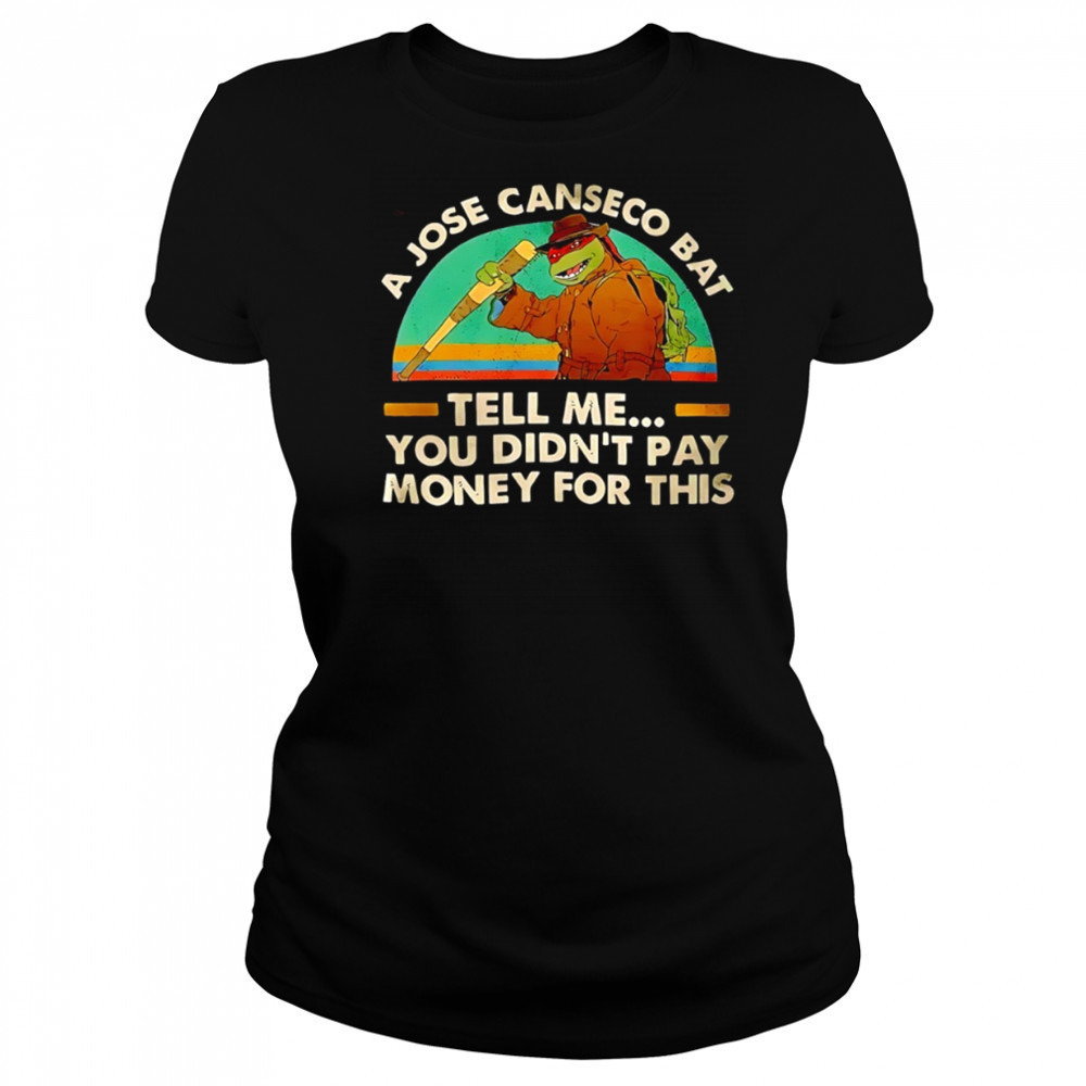 Ninja Turtles a jose canseco bat tell me you didn’t pay money for this shirt Women's T-shirt