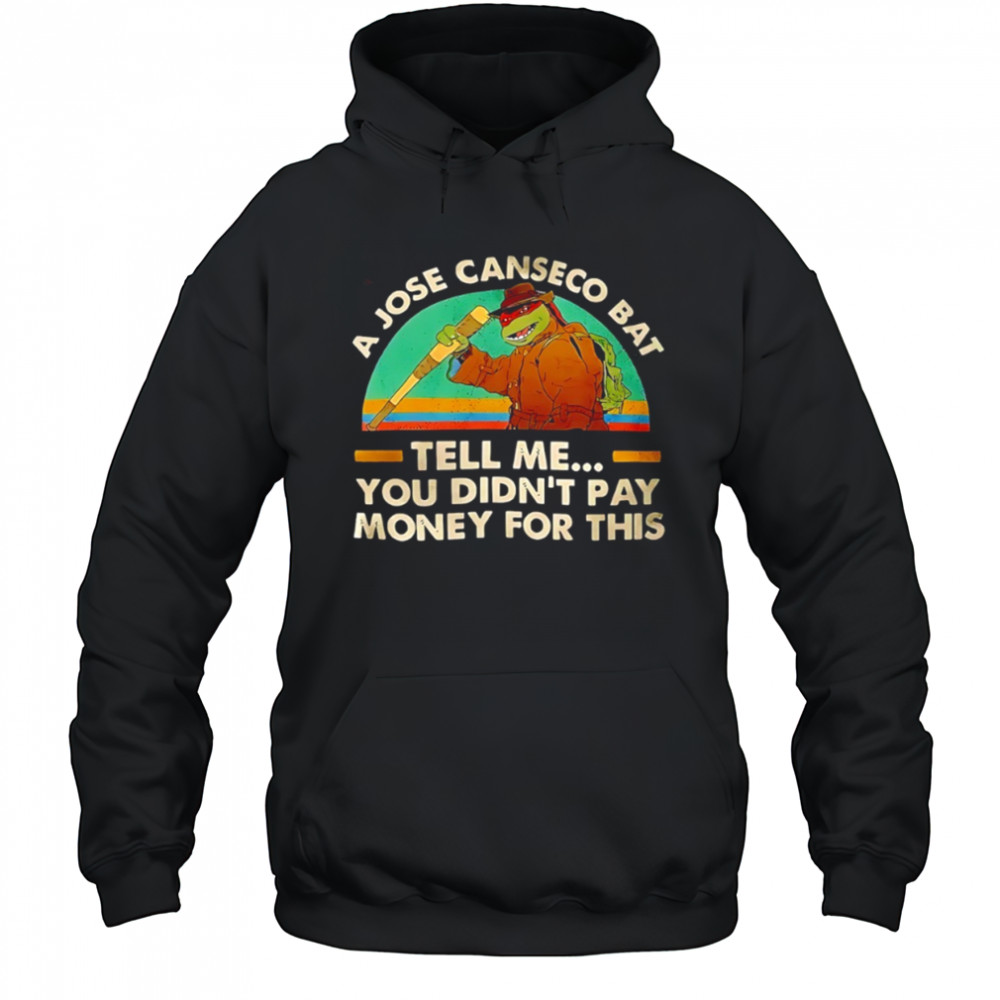 Ninja Turtles a jose canseco bat tell me you didn’t pay money for this shirt Hoodie
