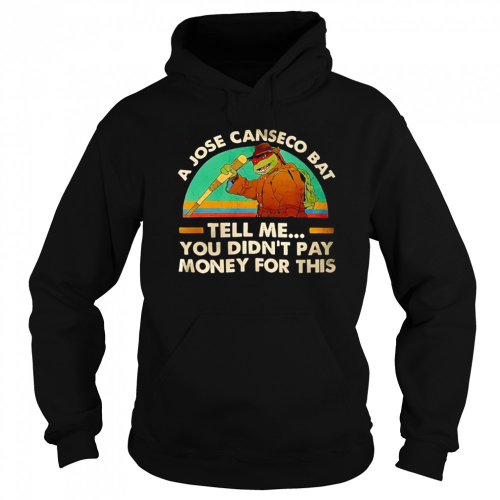 Ninja Turtles a jose canseco bat tell me you didn’t pay money for this shirt Sweatshirt