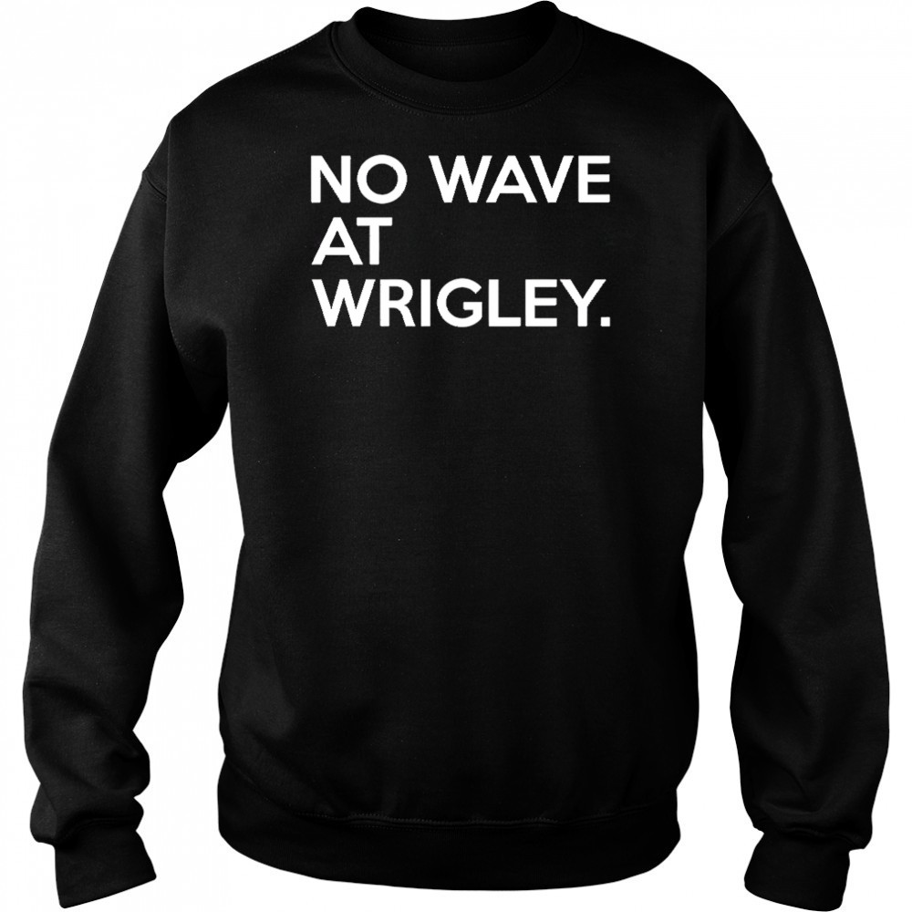 No wave at wrigley shirt Hoodie