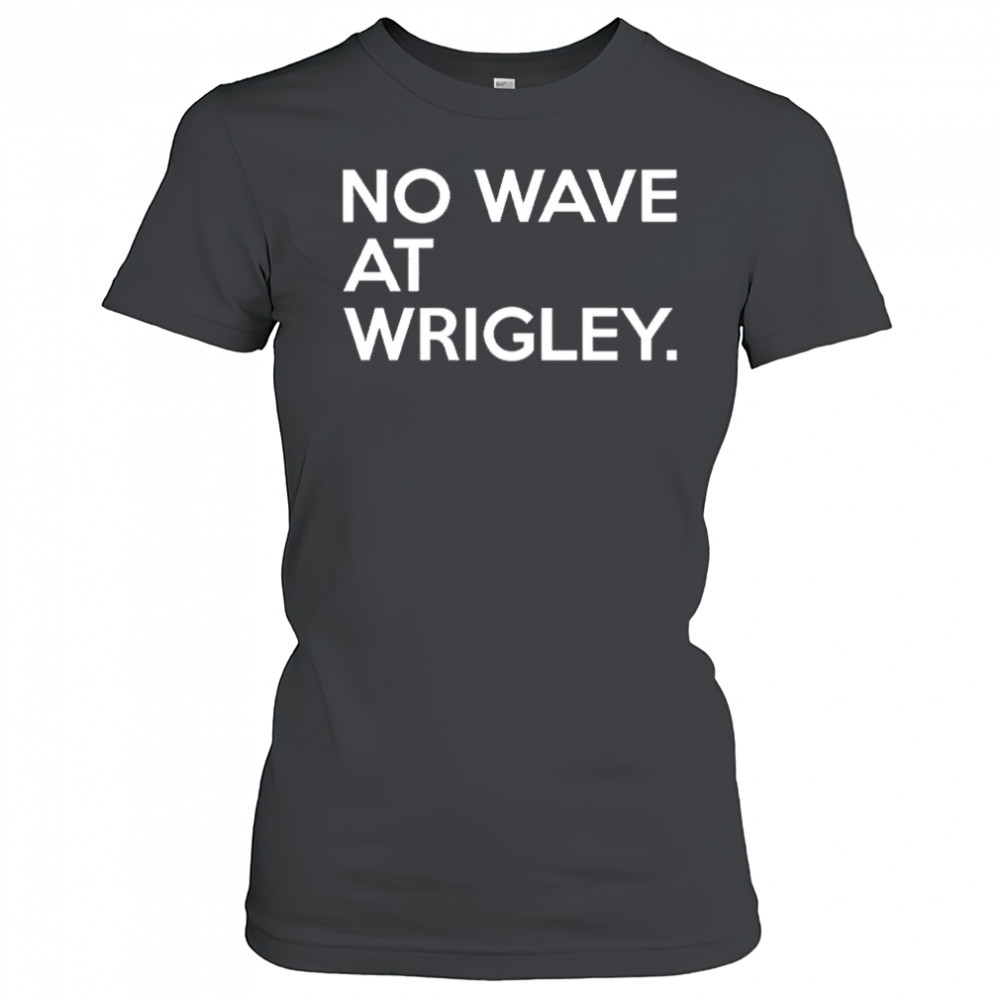 No wave at wrigley shirt Women's T-shirt