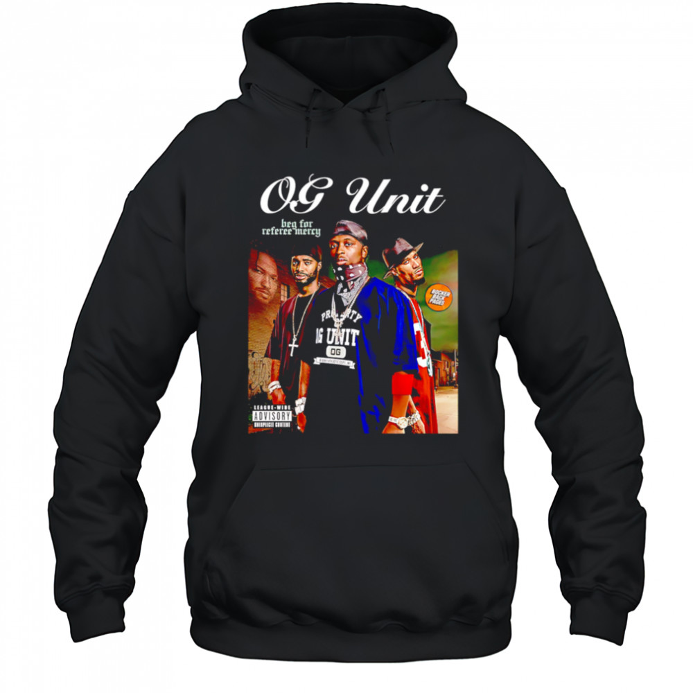 OG-Unit Beg for Referee Mercy shirt Hoodie