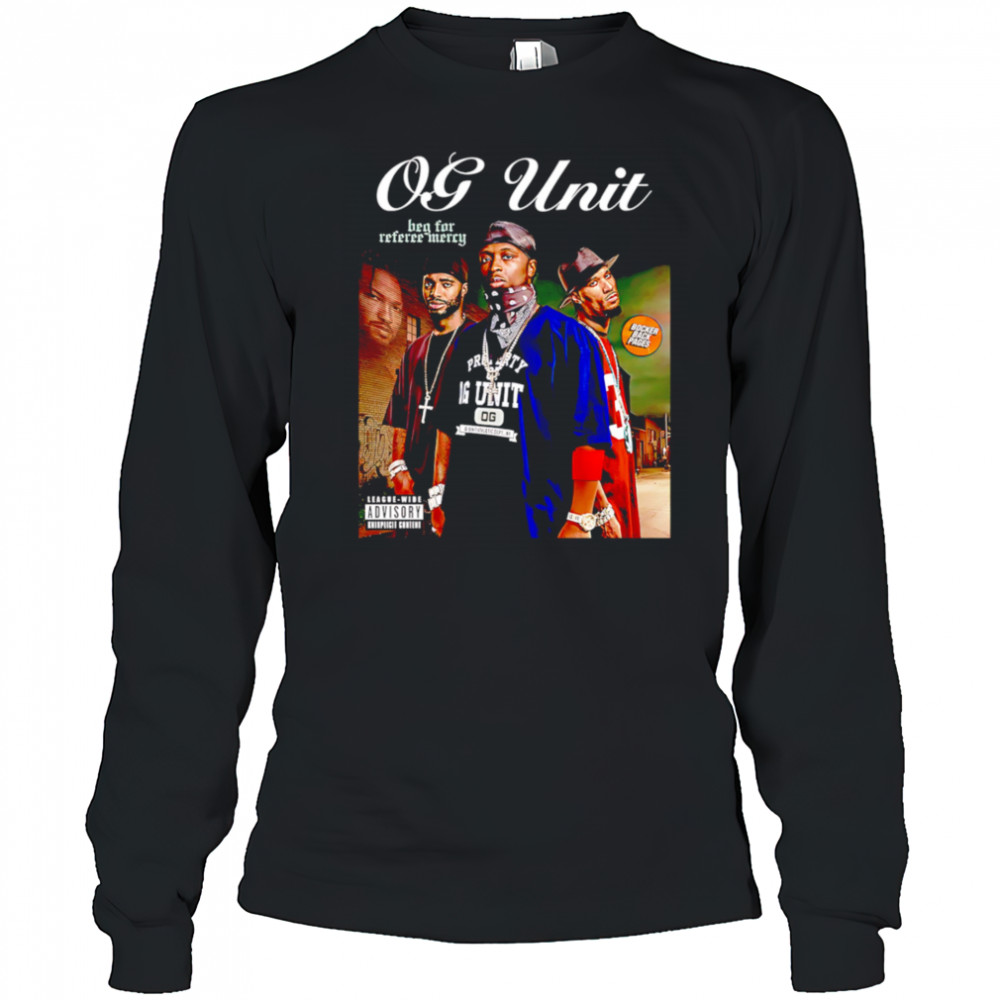 OG-Unit Beg for Referee Mercy shirt Long Sleeved