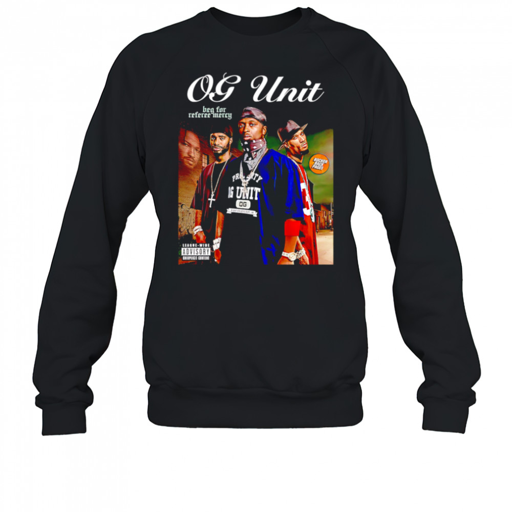 OG-Unit Beg for Referee Mercy shirt Sweatshirt
