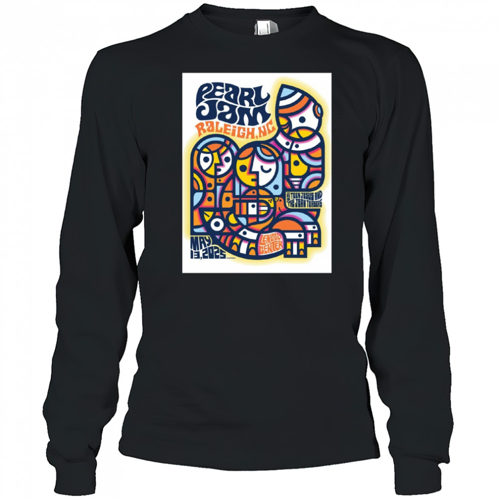 Pearl Jam May 13 2025 Raleigh NC Lenovo Center With Teen Jesus And The Jean Teasers Poster t-shirt Long Sleeved