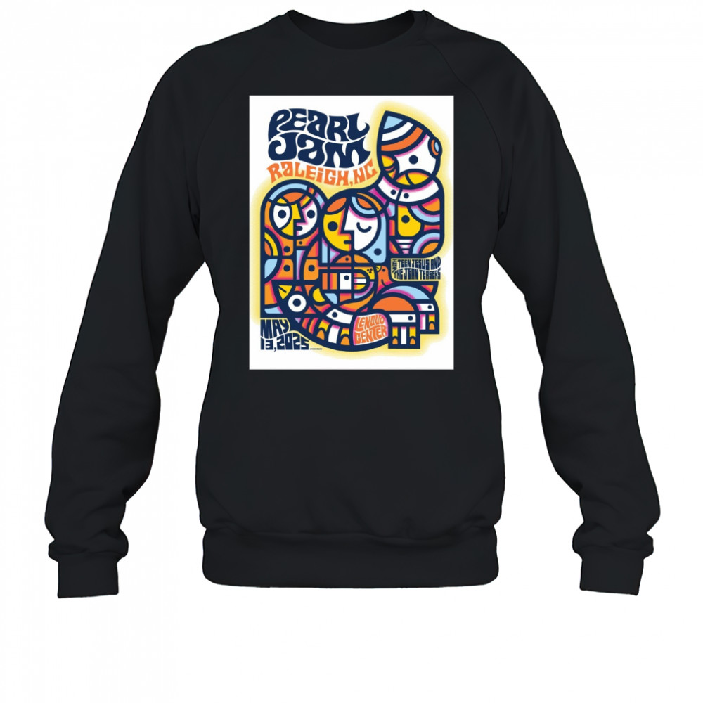 Pearl Jam May 13 2025 Raleigh NC Lenovo Center With Teen Jesus And The Jean Teasers Poster t-shirt Sweatshirt