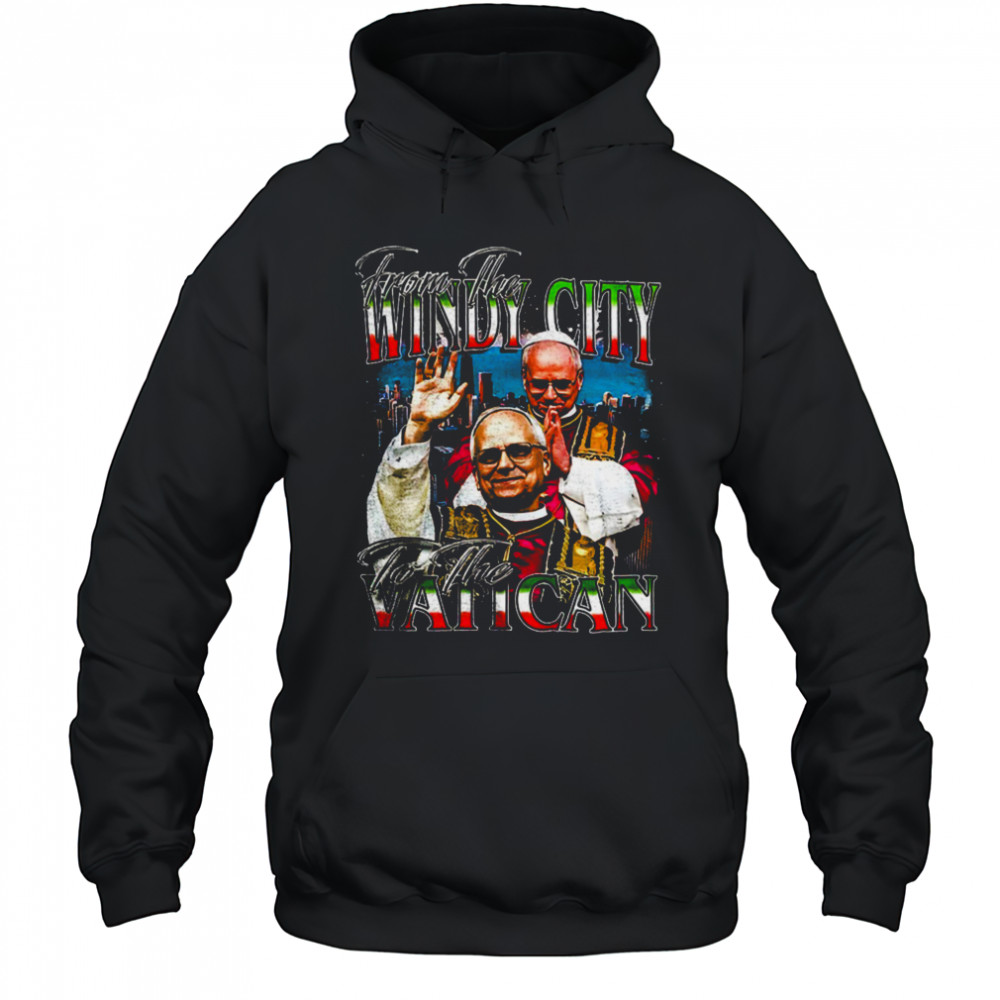 Pope Leo’s XIV from the Windy City to the Vatican shirt Hoodie