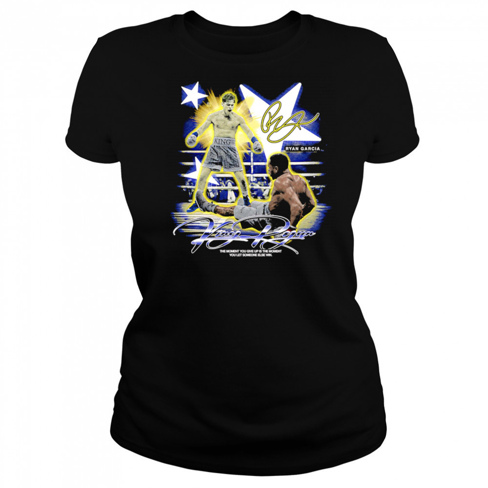Ryan Garcia King Ryan the moment you give up is the moment you let someone else win shirt Women's T-shirt