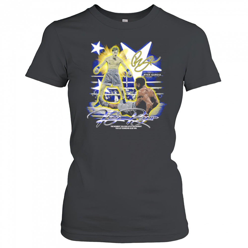 Ryan Garcia King Ryan the moment you give up is the moment you let someone else win shirt Women's T-shirt