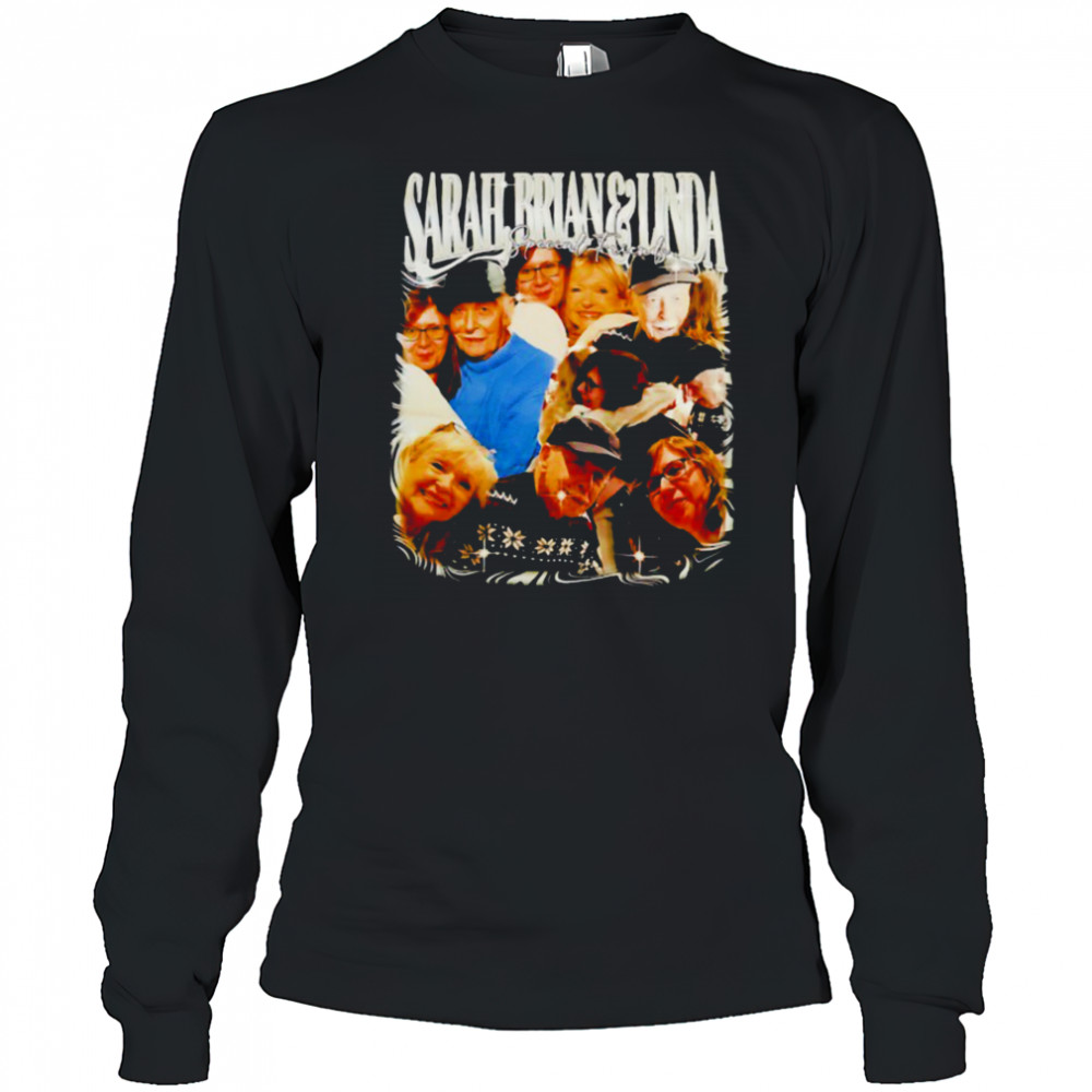 Sarah Brian and Linda special friends shirt Long Sleeved