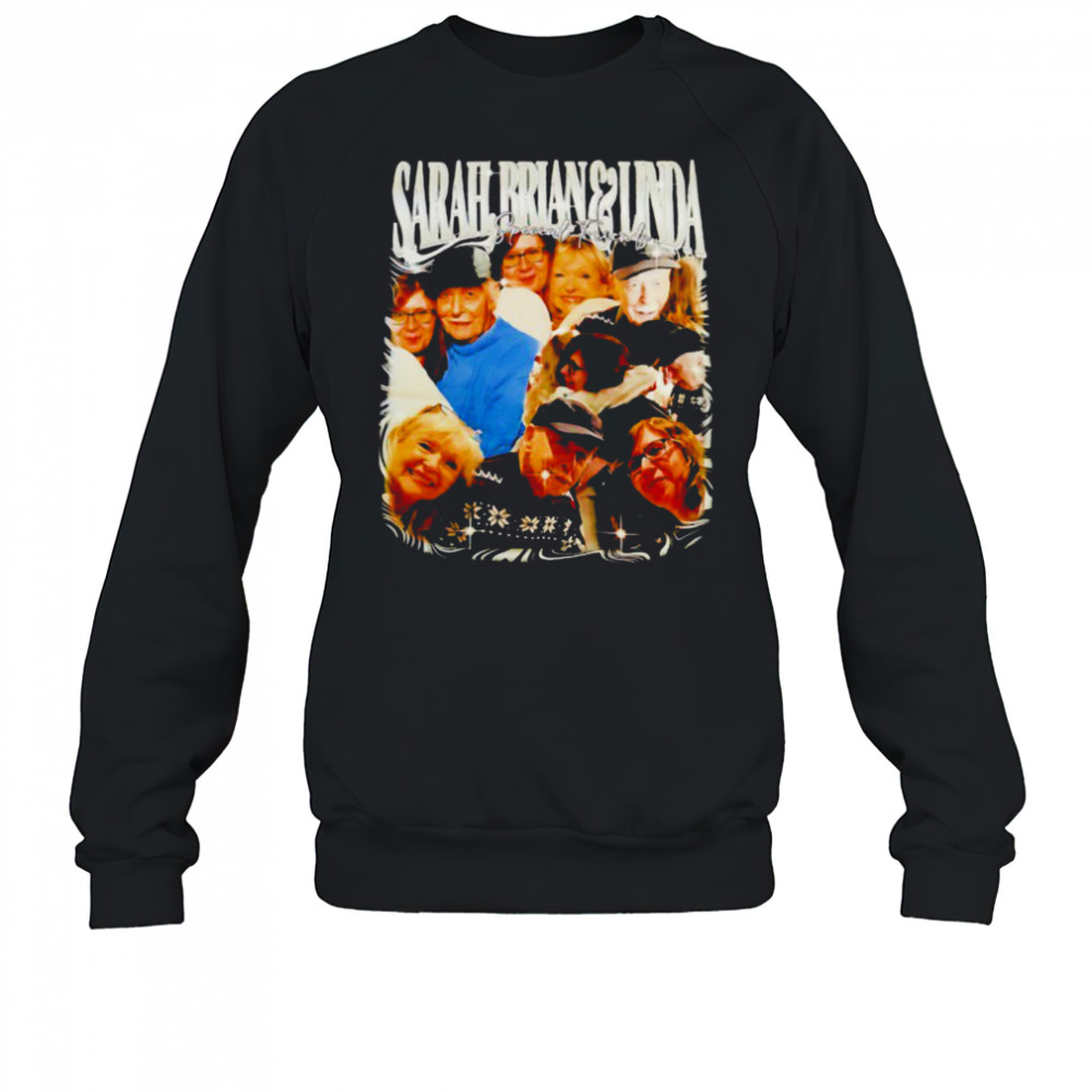 Sarah Brian and Linda special friends shirt Sweatshirt