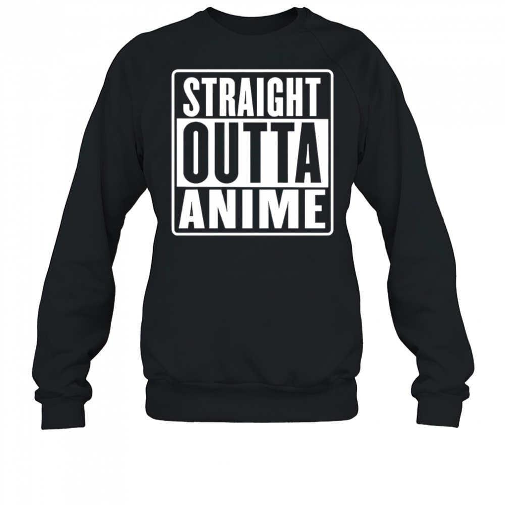 Straight outta anime shirt Sweatshirt