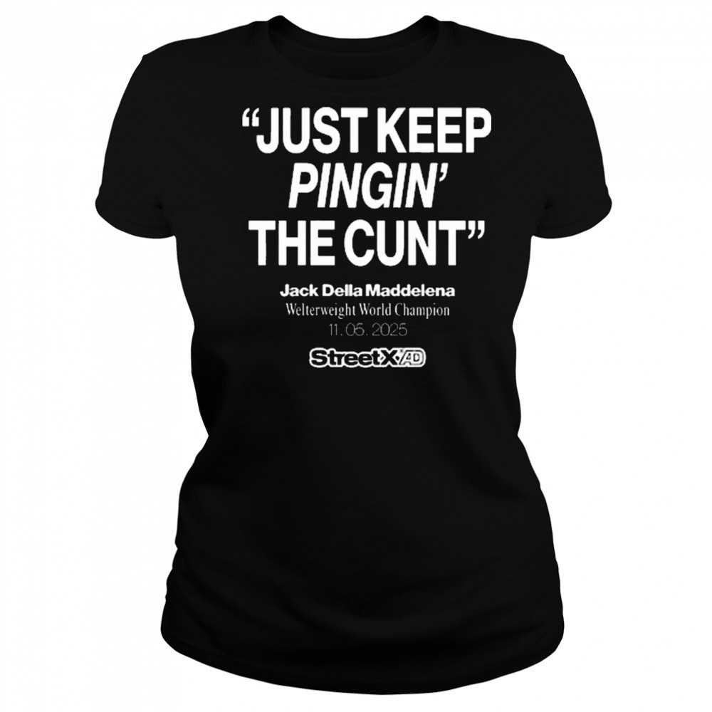 Streetx Just Keep Pingin’ The Cunt Jack Della Maddelena Welterweight World Champion 11.05.2025 New t-shirt Women's T-shirt