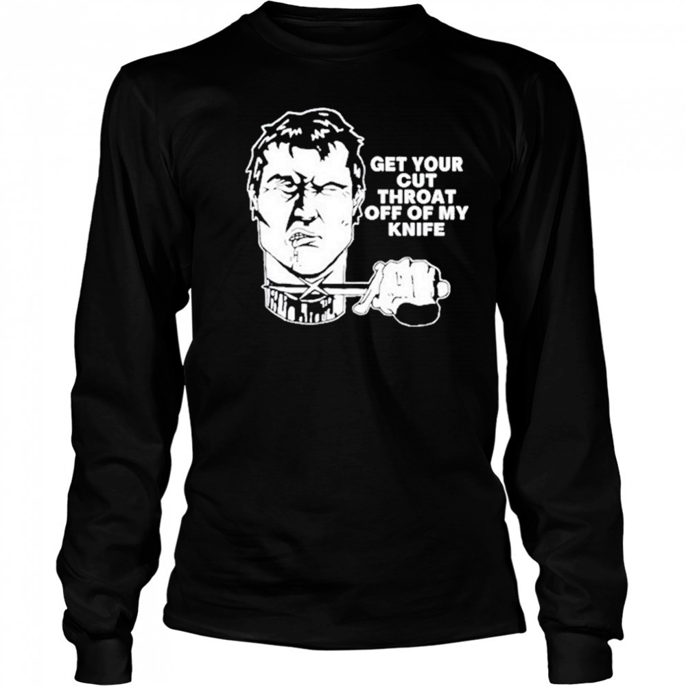 T.Archivist Get Your Cut Throat Off Of My Knife t-shirt Long Sleeved
