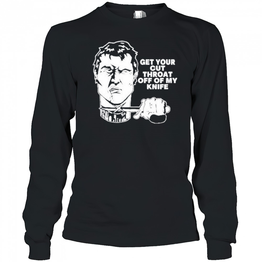 T.Archivist Get Your Cut Throat Off Of My Knife t-shirt Long Sleeved