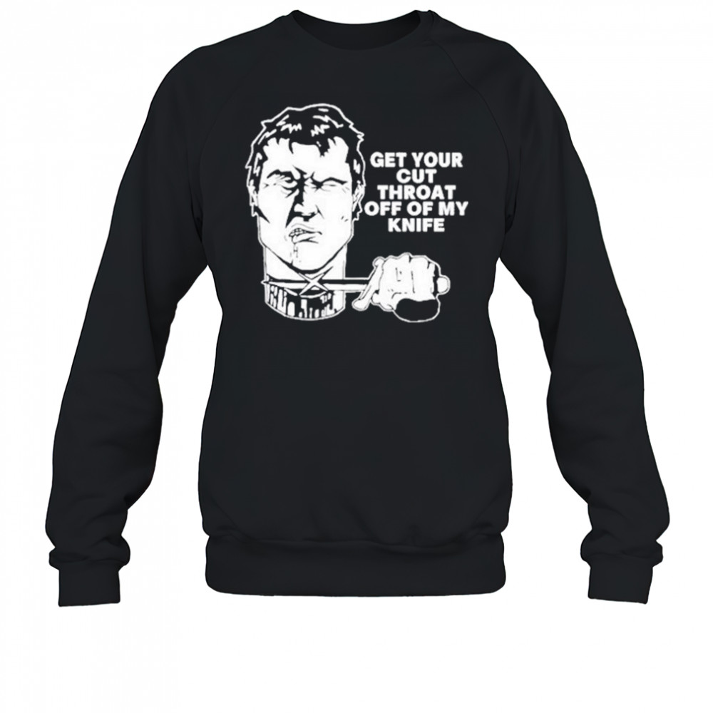 T.Archivist Get Your Cut Throat Off Of My Knife t-shirt Sweatshirt