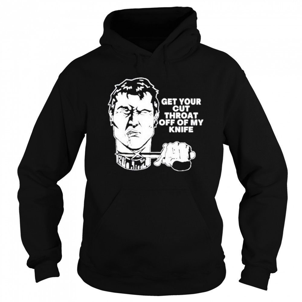 T.Archivist Get Your Cut Throat Off Of My Knife t-shirt Sweatshirt