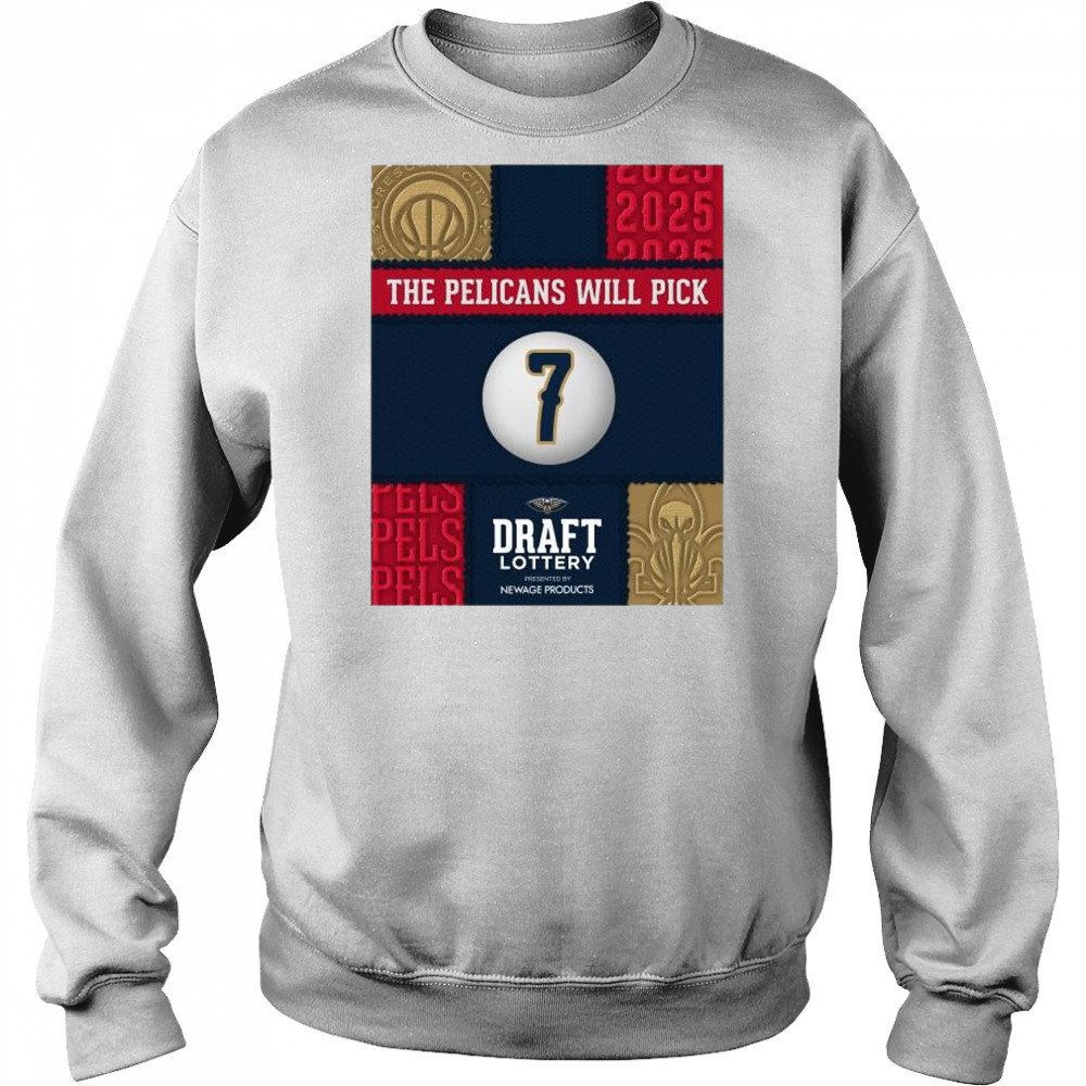 The New Orleans Pelicans will draft No. 7 in the Draft Lottery Newage Products 2025 t-shirt Hoodie