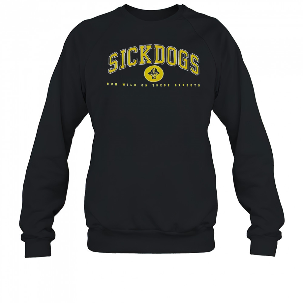 The Psycho Realm Sickdogs Run Wild On These Streets T-Shirt Sweatshirt