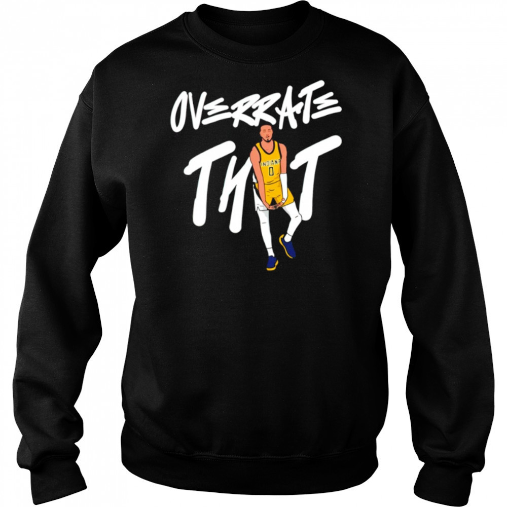 Tyrese Haliburton Overrate that shirt Hoodie