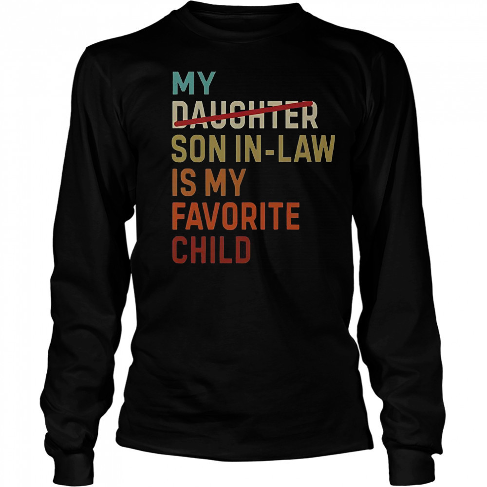 Vintage My Daughter Son In Law Is My Favorite Child T-Shirt Long Sleeved