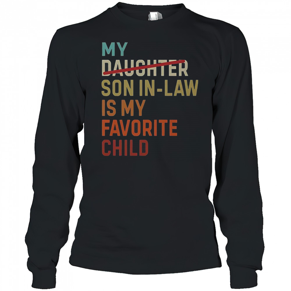 Vintage My Daughter Son In Law Is My Favorite Child T-Shirt Long Sleeved