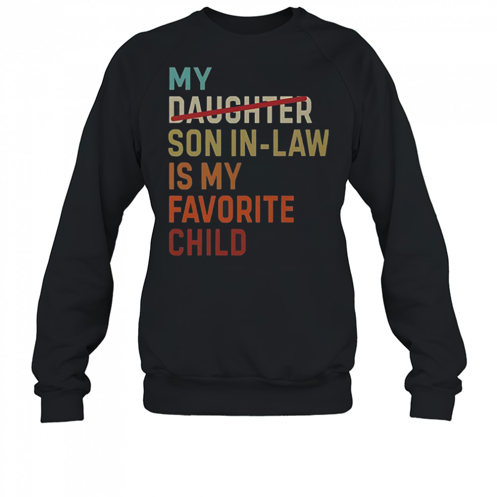 Vintage My Daughter Son In Law Is My Favorite Child T-Shirt Sweatshirt