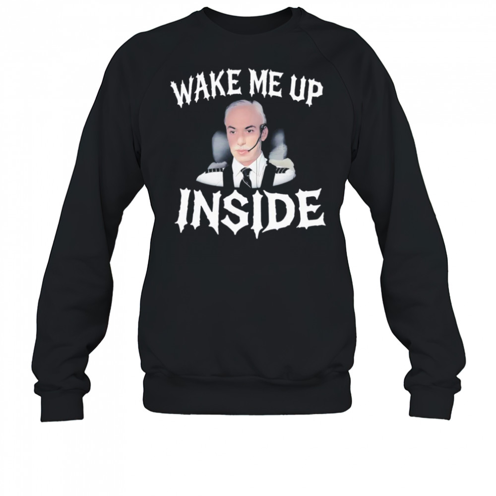 Wake me up inside shirt Sweatshirt