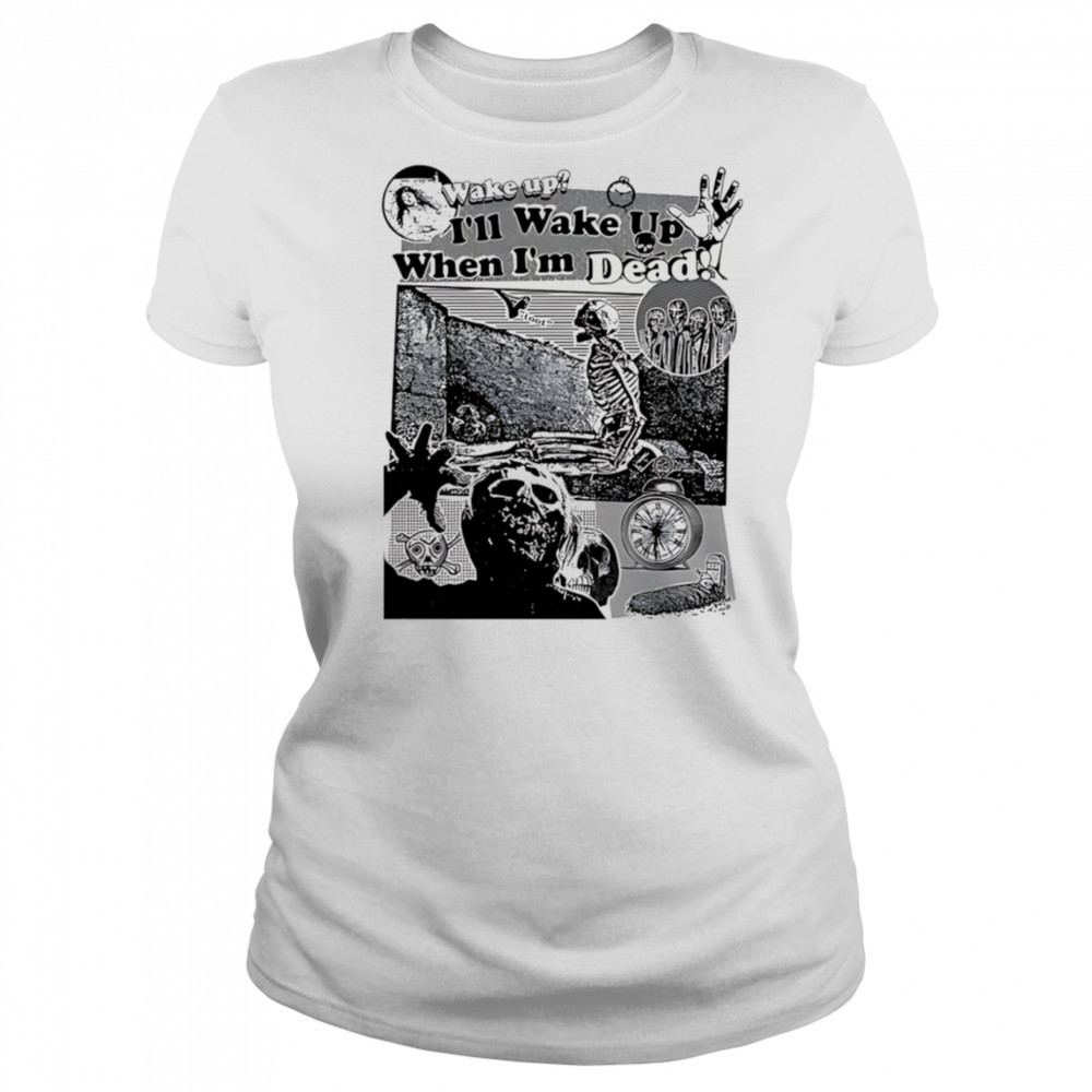 Wake up I’ll wake up when I’m dead shirt Women's T-shirt