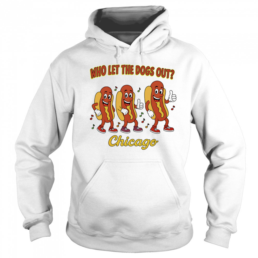 Who let the dogs out Chicago shirt Sweatshirt