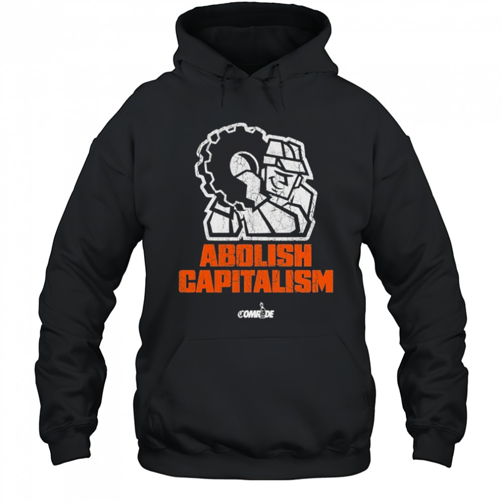 Abolish Capitalism Comrade T-shirt Hoodie