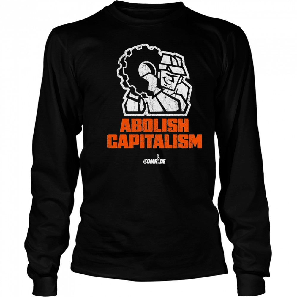Abolish Capitalism Comrade T-shirt Long Sleeved