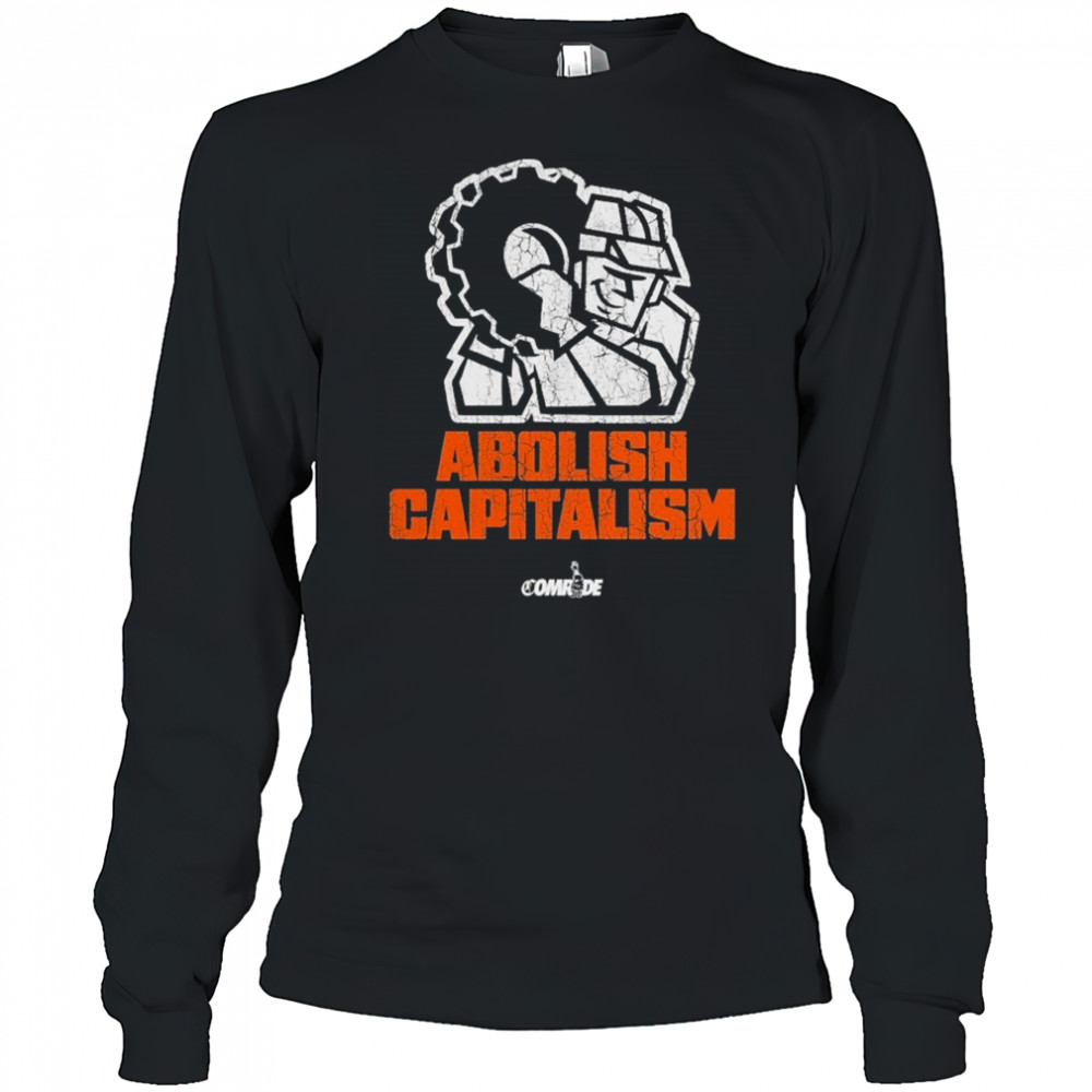 Abolish Capitalism Comrade T-shirt Long Sleeved